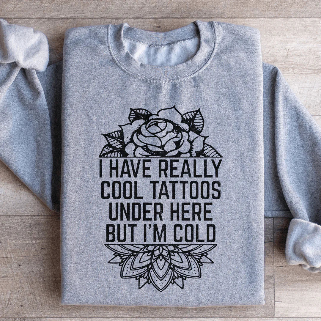 I Have Really Cool Tattoos Under Here Sweatshirt - WonderingCloth
