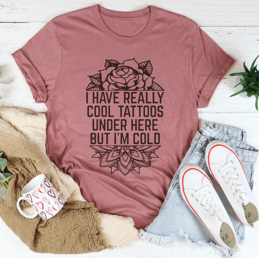 I Have Really Cool Tattoos Under Here Tee - WonderingCloth