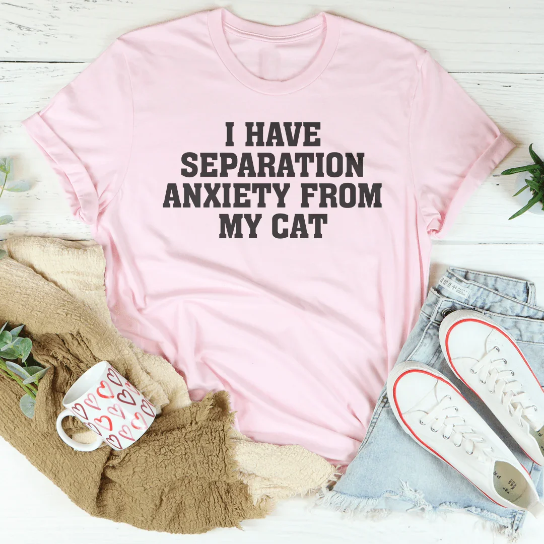 I Have Separation Anxiety From My Cat Tee - WonderingCloth