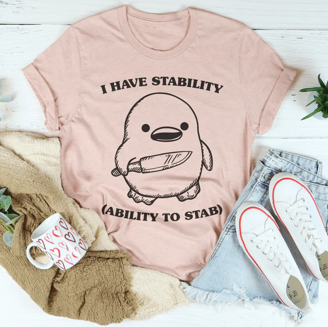I Have Stability Ability To Stab Tee - WonderingCloth