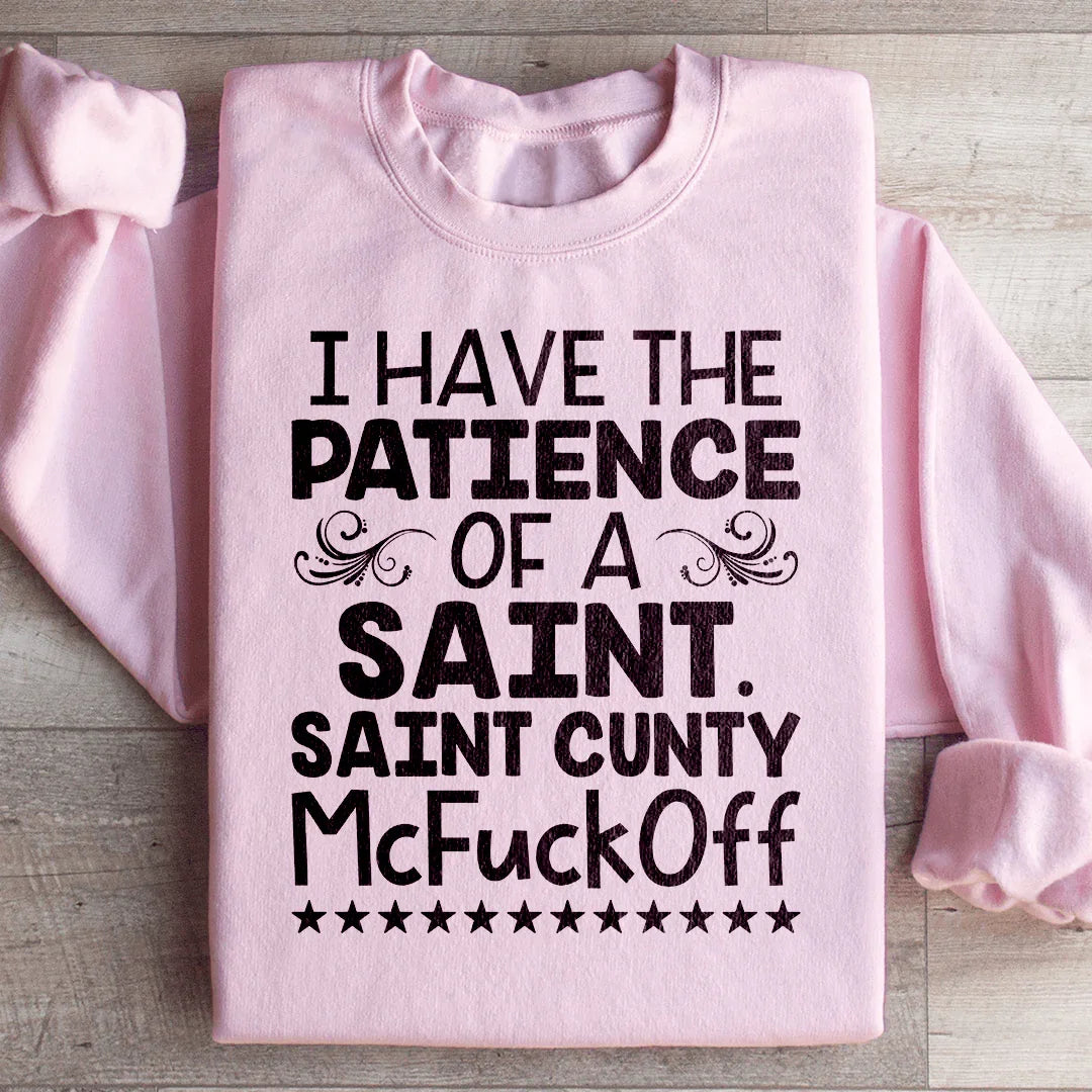I Have The Patience Of A Saint Sweatshirt - WonderingCloth