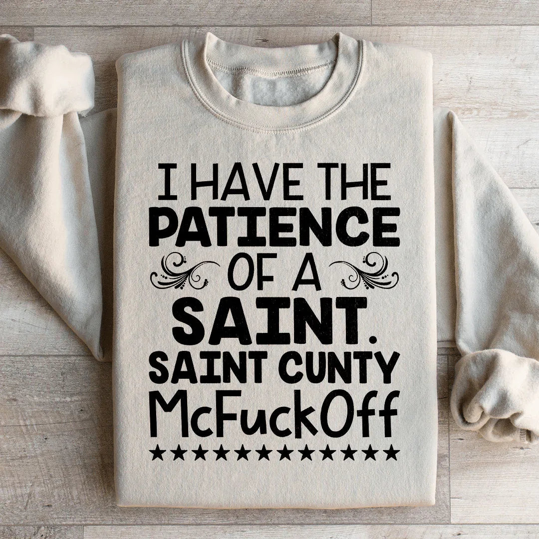 I Have The Patience Of A Saint Sweatshirt - WonderingCloth