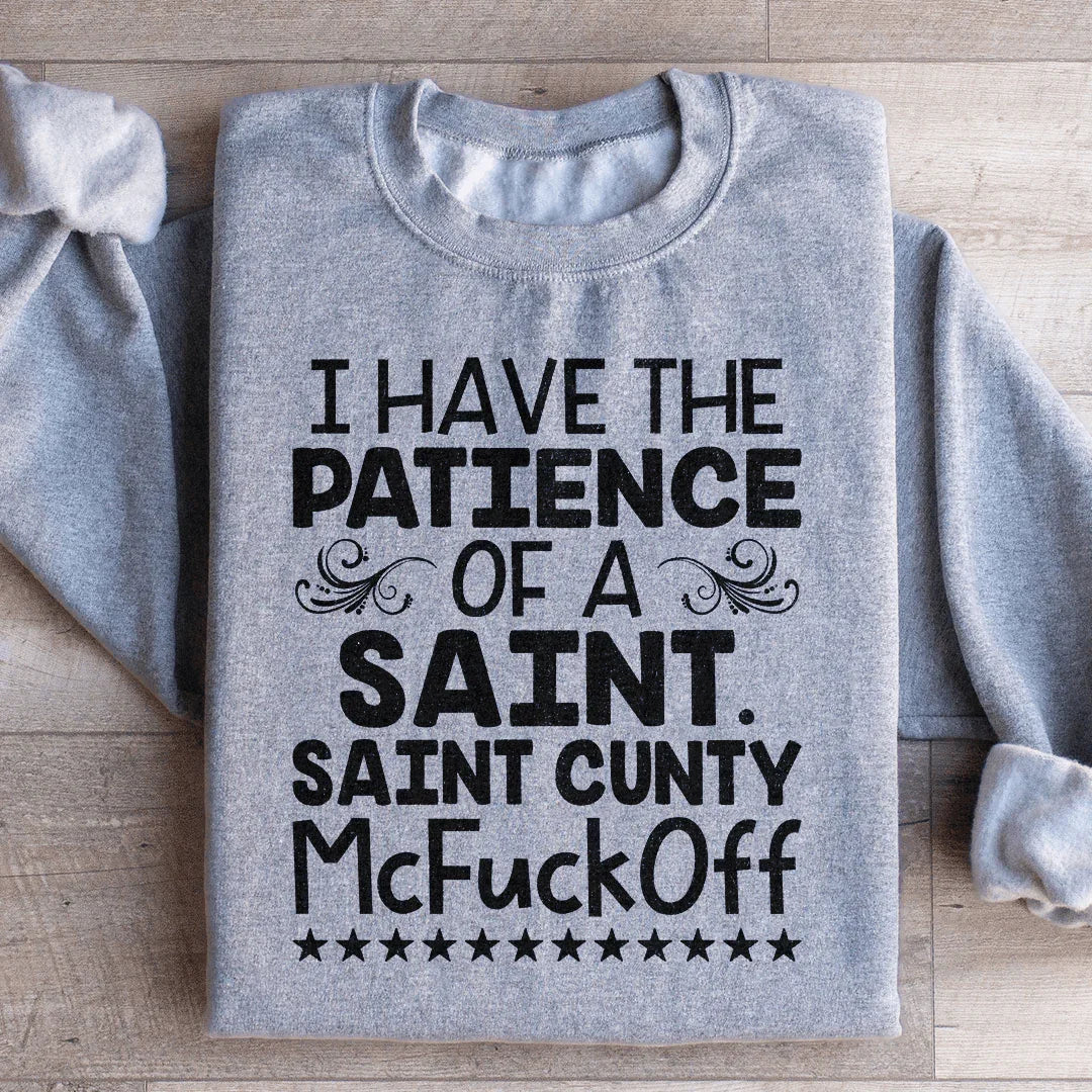 I Have The Patience Of A Saint Sweatshirt - WonderingCloth