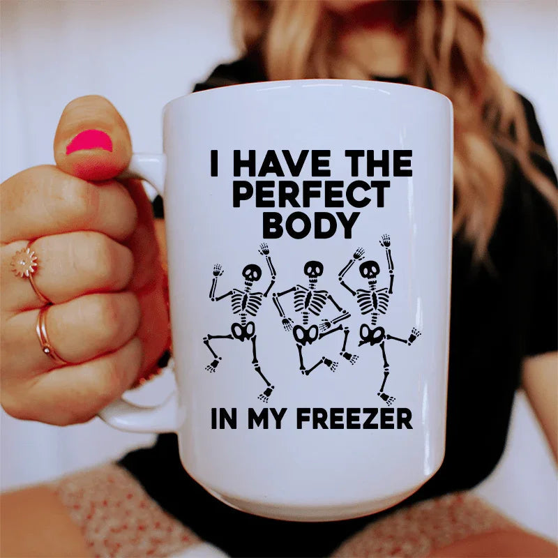 I Have The Perfect Body Ceramic Mug 15 oz - WonderingCloth