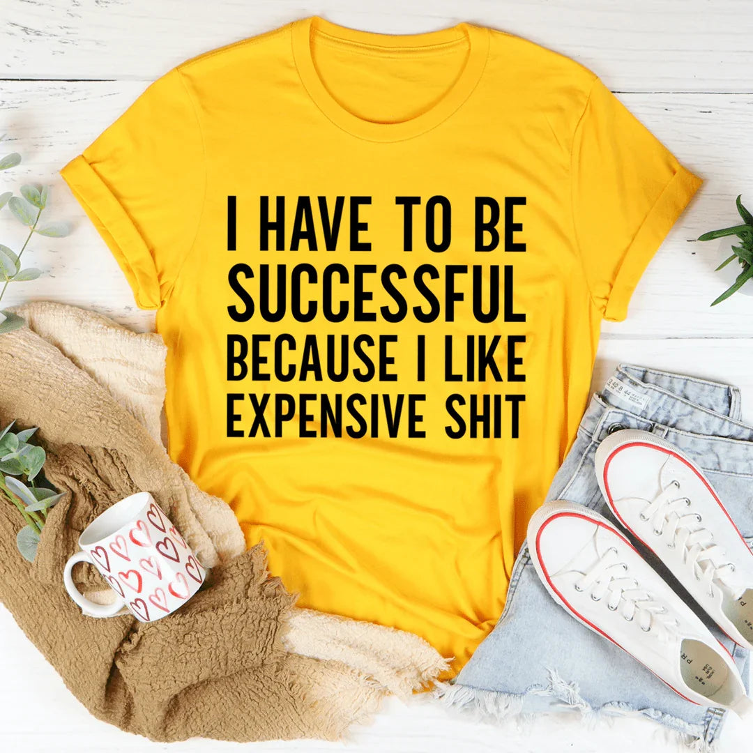 I Have to Be Successful Tee - WonderingCloth