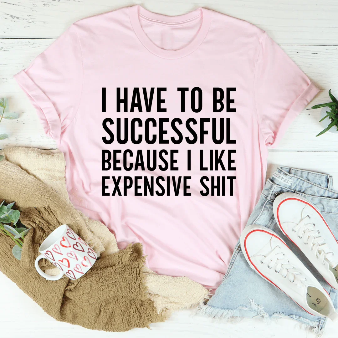 I Have to Be Successful Tee - WonderingCloth