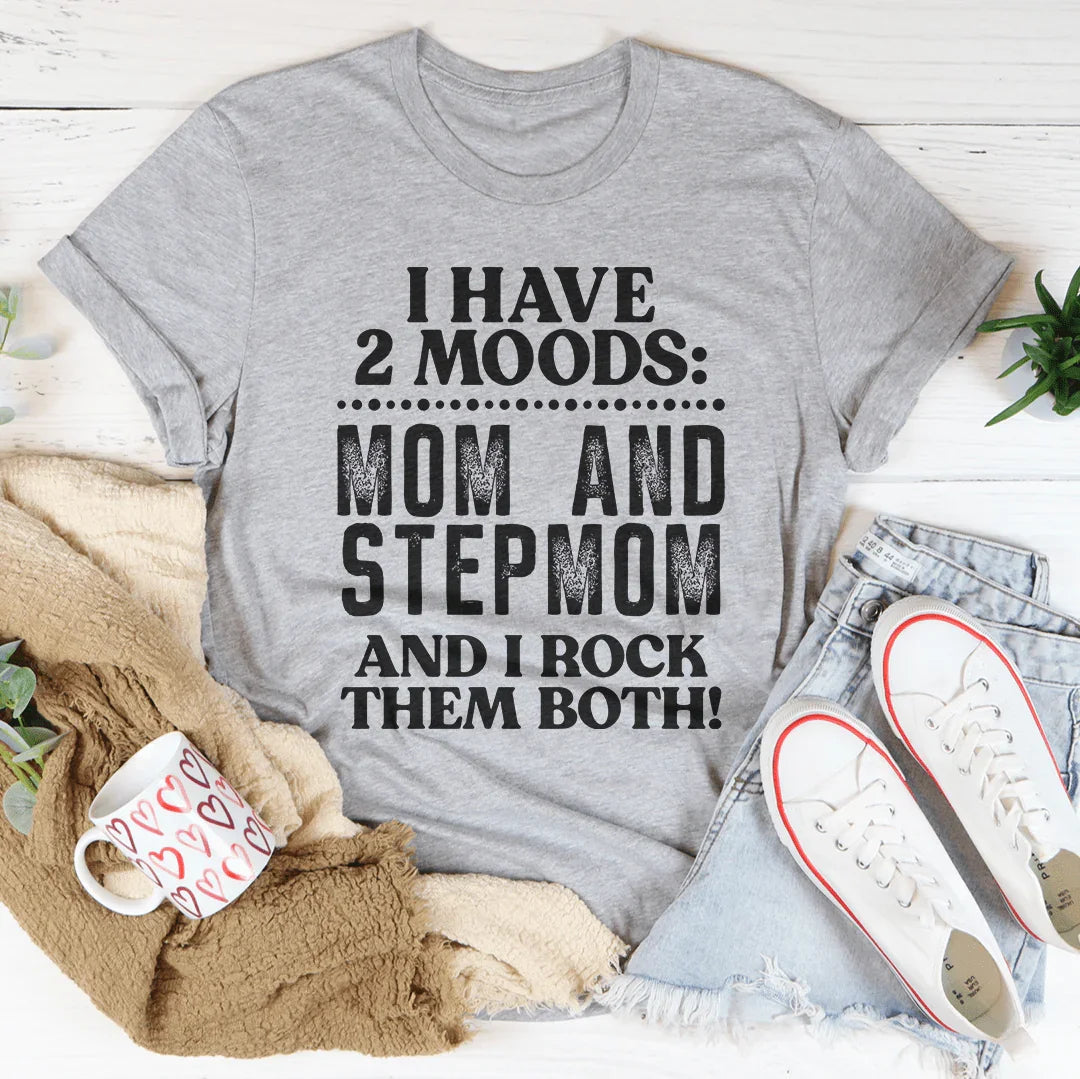 I Have Two Moods Mom And Stepmom Tee - WonderingCloth