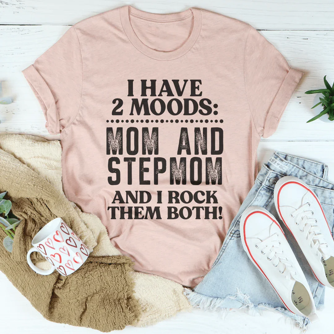 I Have Two Moods Mom And Stepmom Tee - WonderingCloth