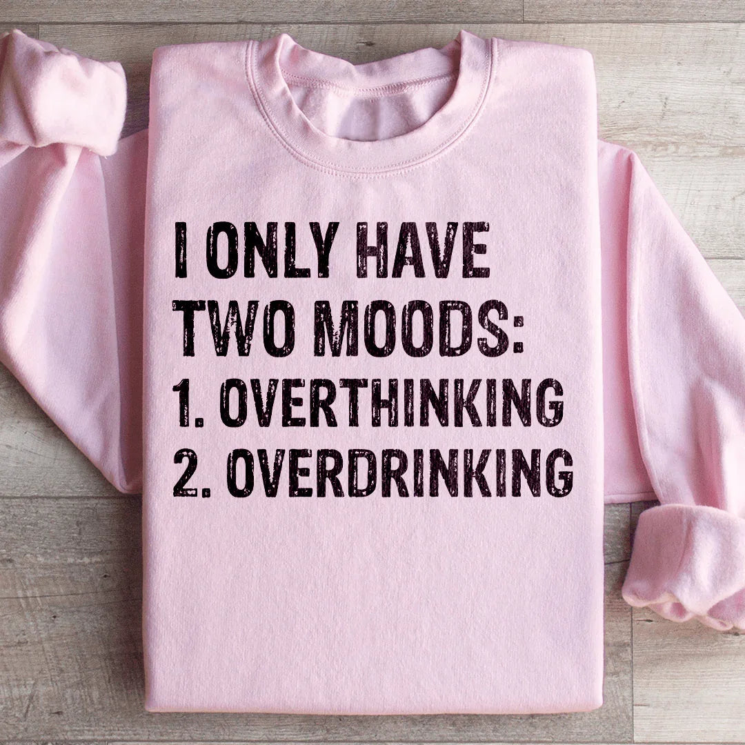 I Have Two Moods Sweatshirt - WonderingCloth