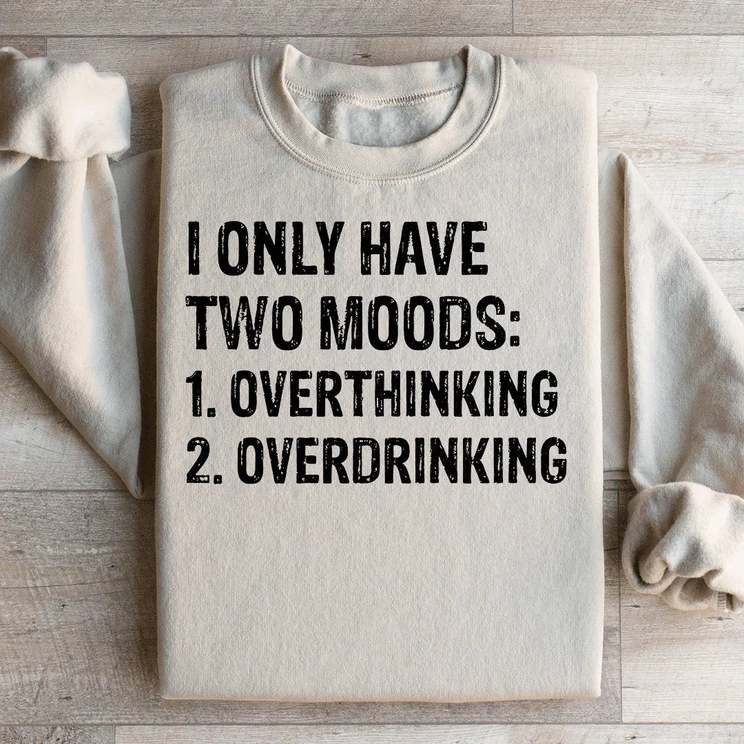 I Have Two Moods Sweatshirt - WonderingCloth