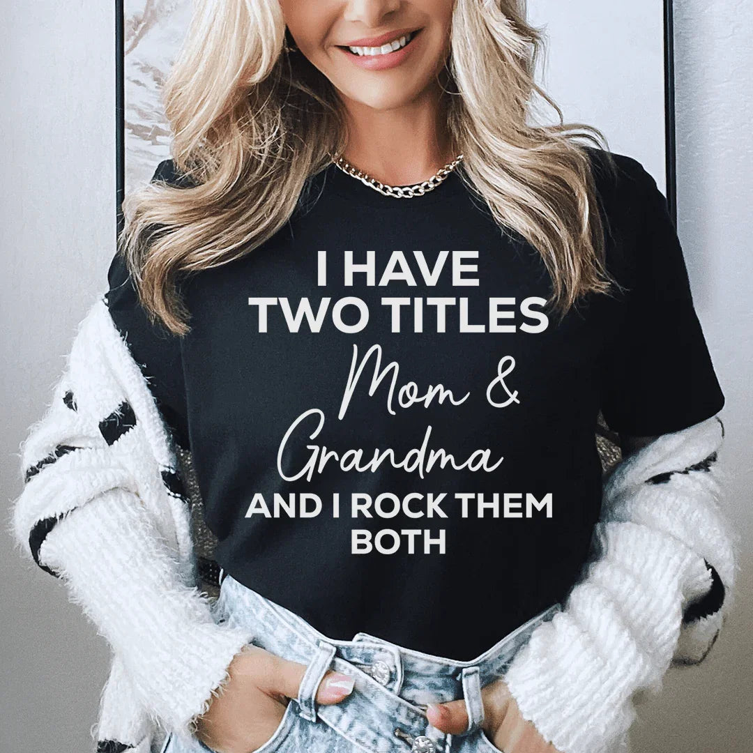 I Have Two Titles Mom & Grandma and I Rock Them Both Tee - WonderingCloth