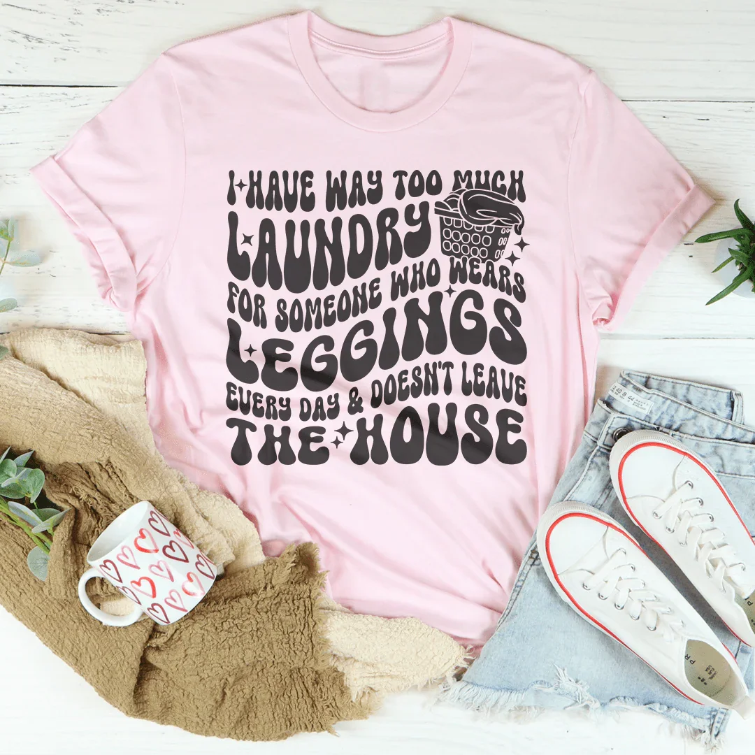 I Have Way Too Much Laundry For Someone Tee - WonderingCloth