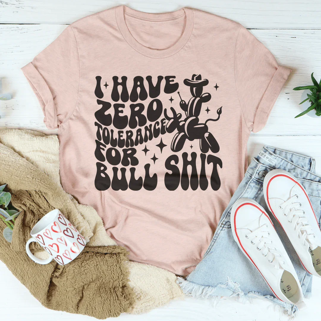 I Have Zero Tolerance For BS Tee - WonderingCloth