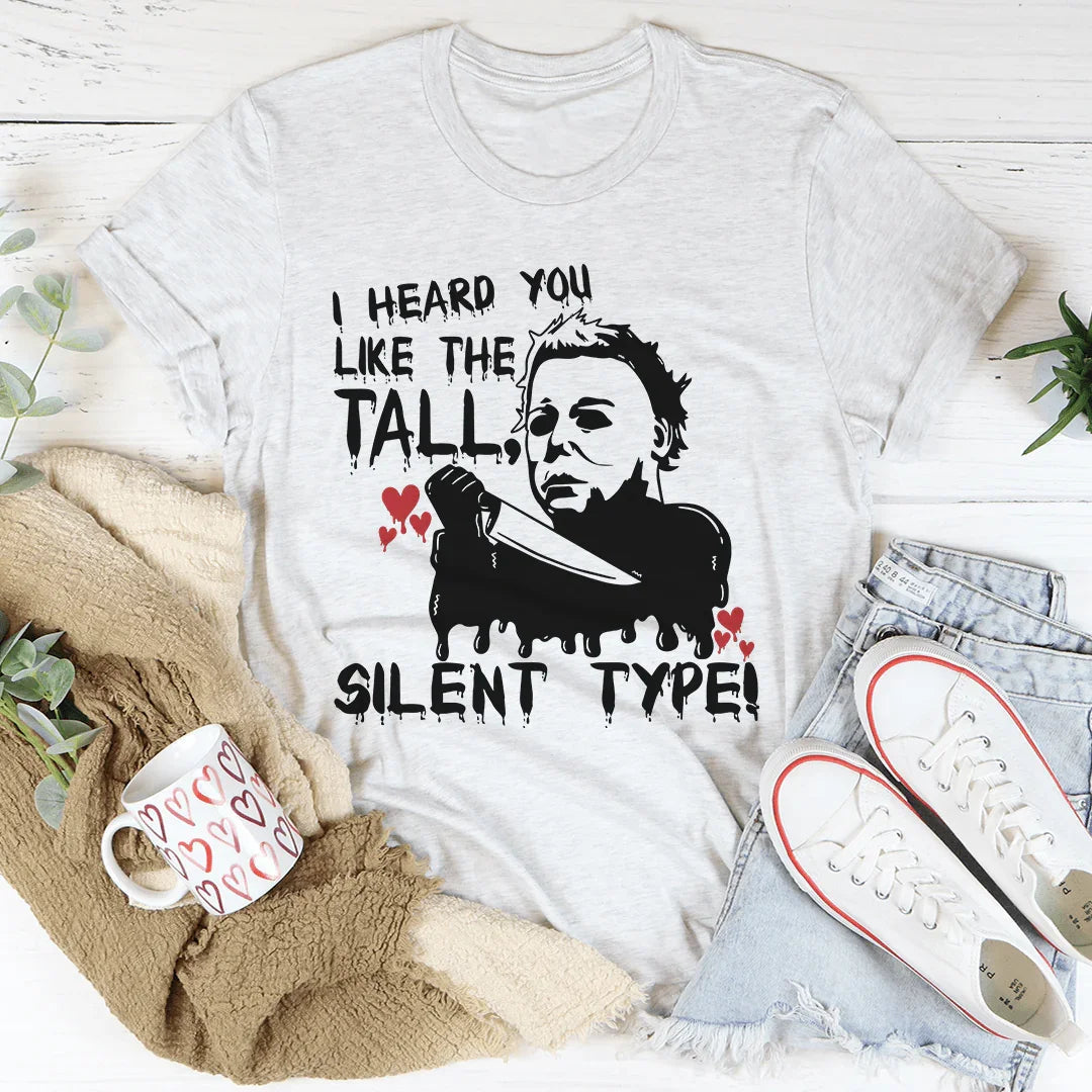 I Heard You Like The Tall Silent Type Tee - WonderingCloth