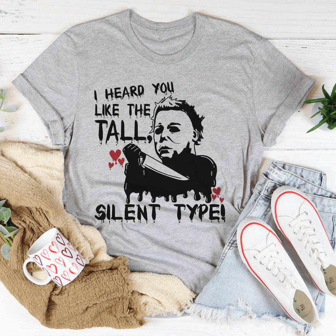 I Heard You Like The Tall Silent Type Tee - WonderingCloth