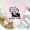I Heard You Like The Tall Silent Type Tee - WonderingCloth