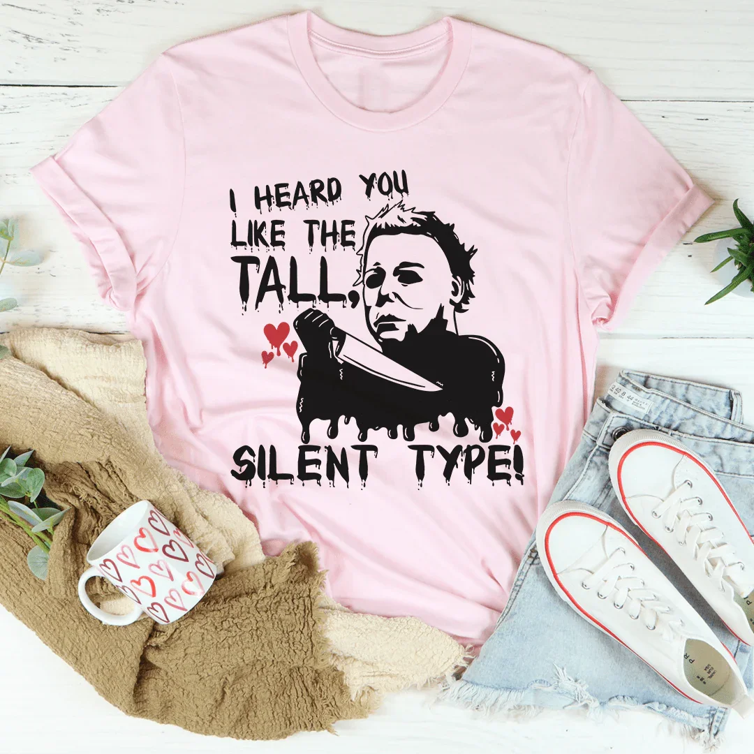 I Heard You Like The Tall Silent Type Tee - WonderingCloth