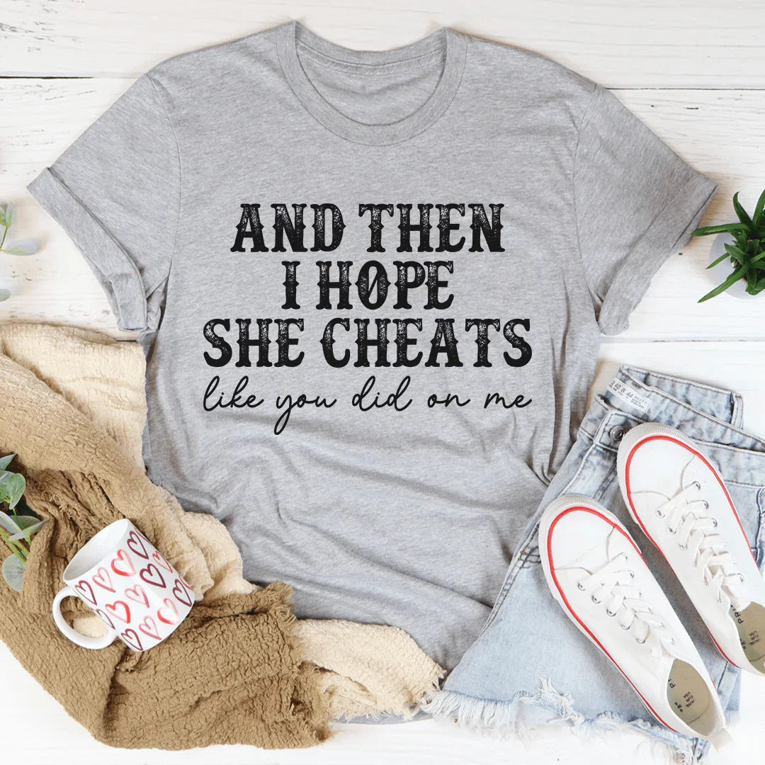 I Hope She Cheats Tee - WonderingCloth