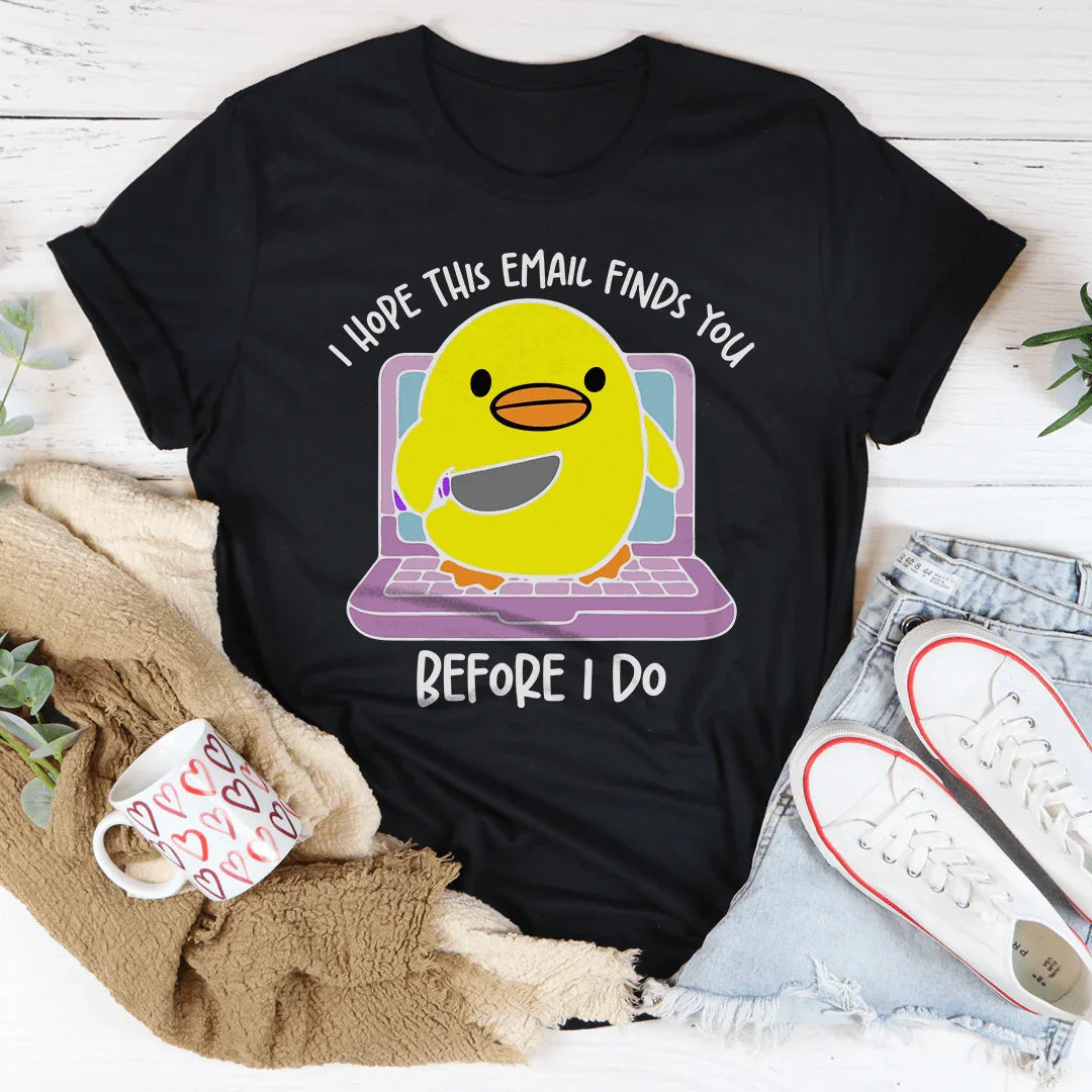 I Hope This Email Finds You Before I Do Tee - WonderingCloth