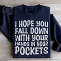 I Hope You Fall Down With Your Hands In Your Pockets Sweatshirt - WonderingCloth