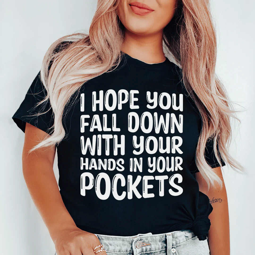 I Hope You Fall Down With Your Hands In Your Pockets Tee - WonderingCloth