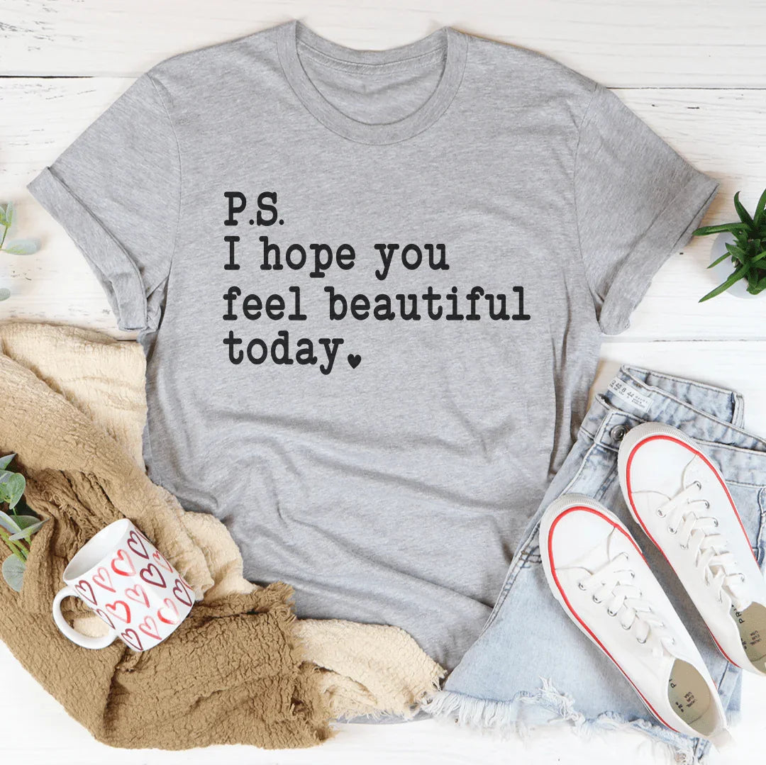 I Hope You Feel Beautiful Today Tee - WonderingCloth