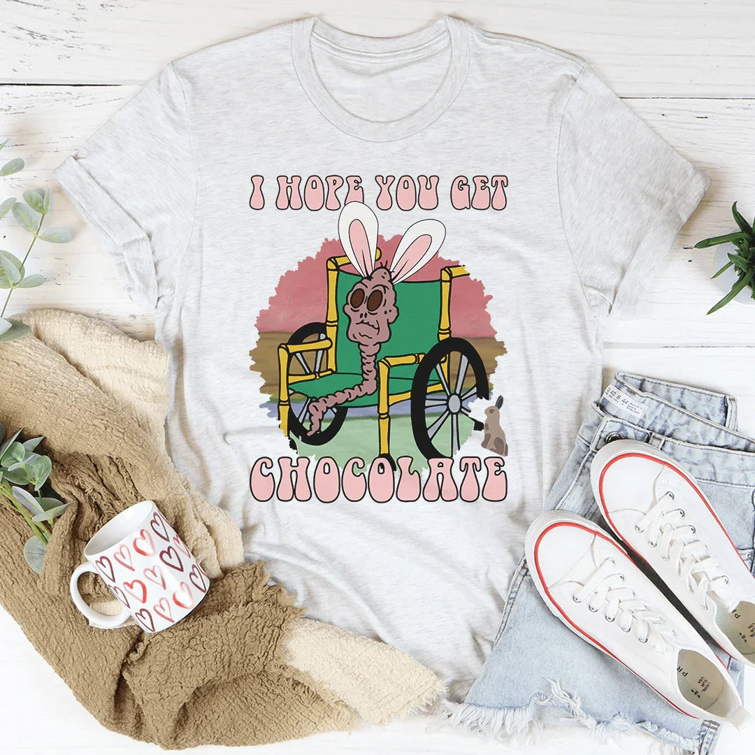 I Hope You Get Chocolate Tee - WonderingCloth
