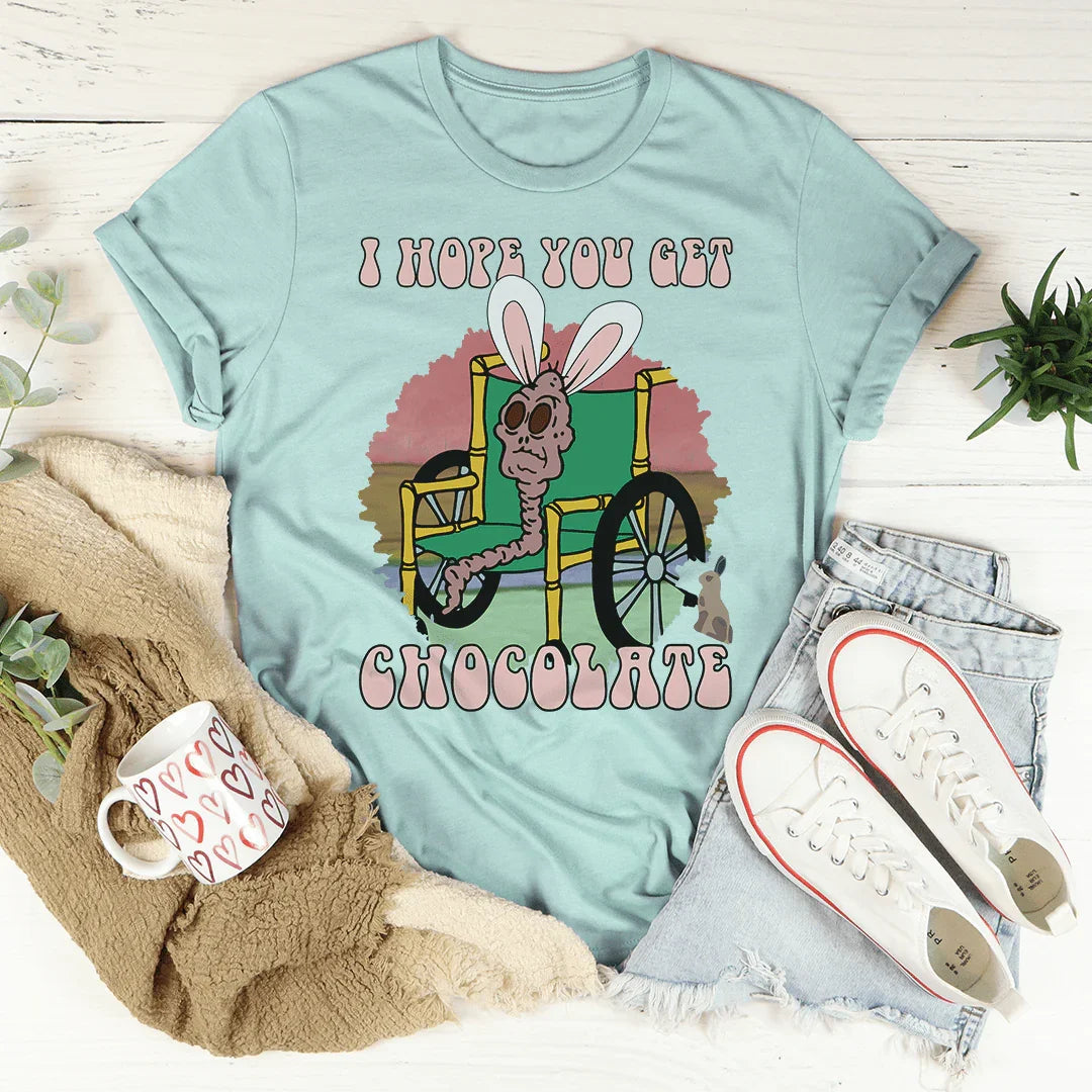 I Hope You Get Chocolate Tee - WonderingCloth