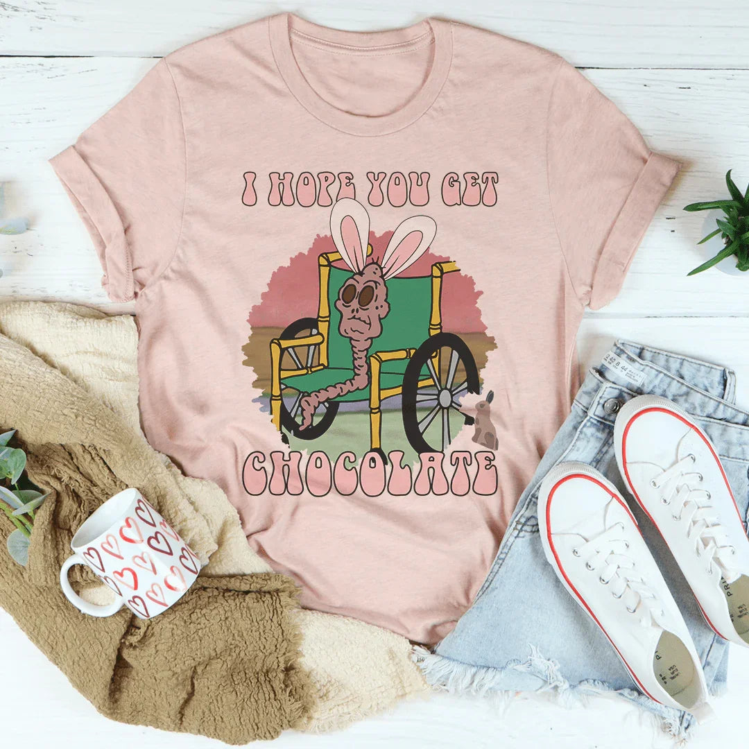 I Hope You Get Chocolate Tee - WonderingCloth