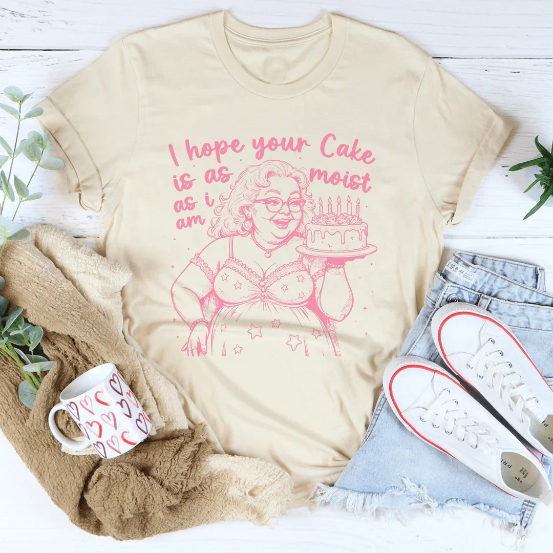 I Hope Your Cake Moist As I am Tee - WonderingCloth