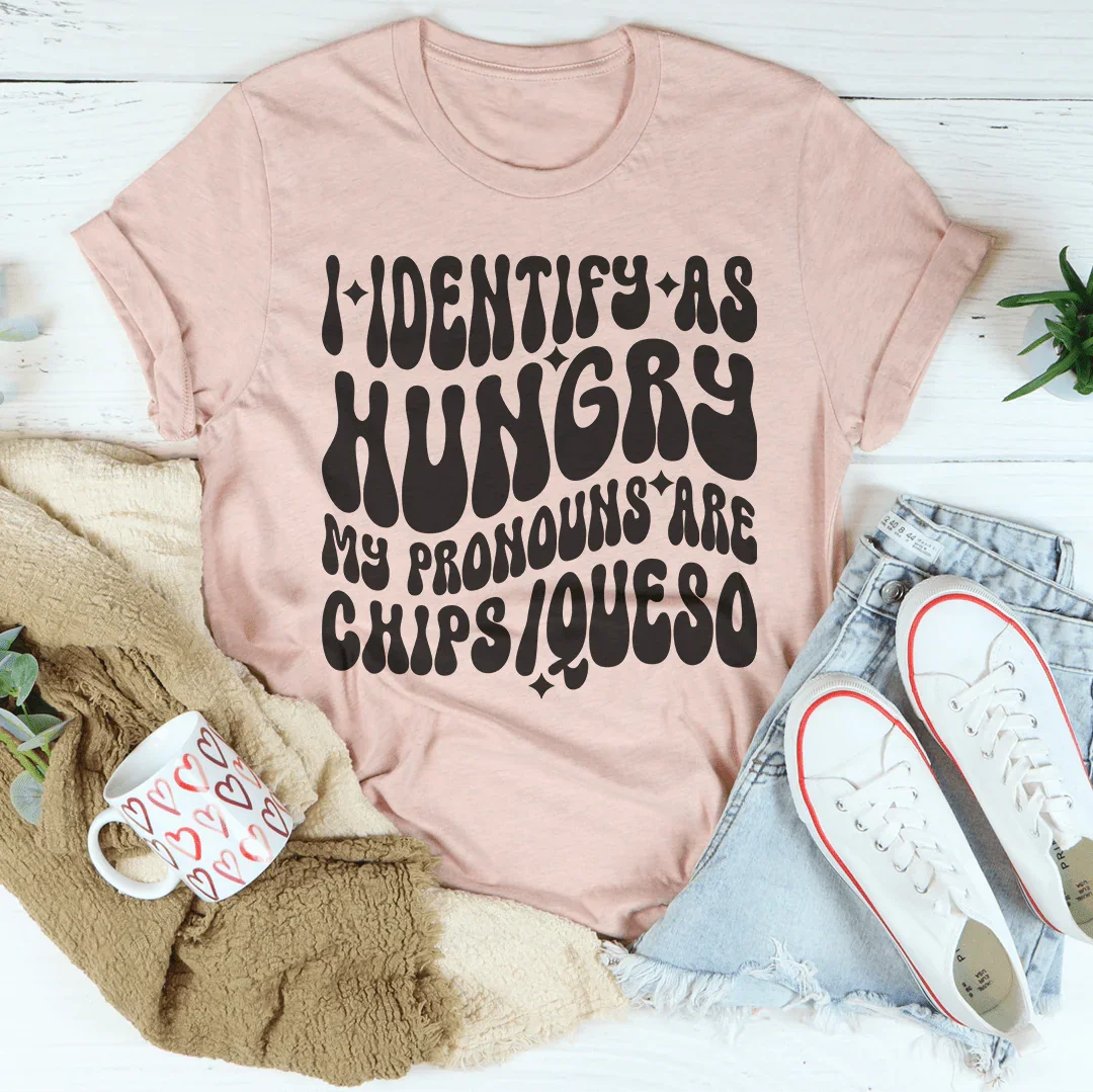 I Identify As Hungry My Pronouns Are Chips & Queso Tee - WonderingCloth