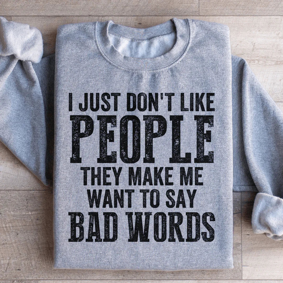 I Just Don't Like People Sweatshirt - WonderingCloth