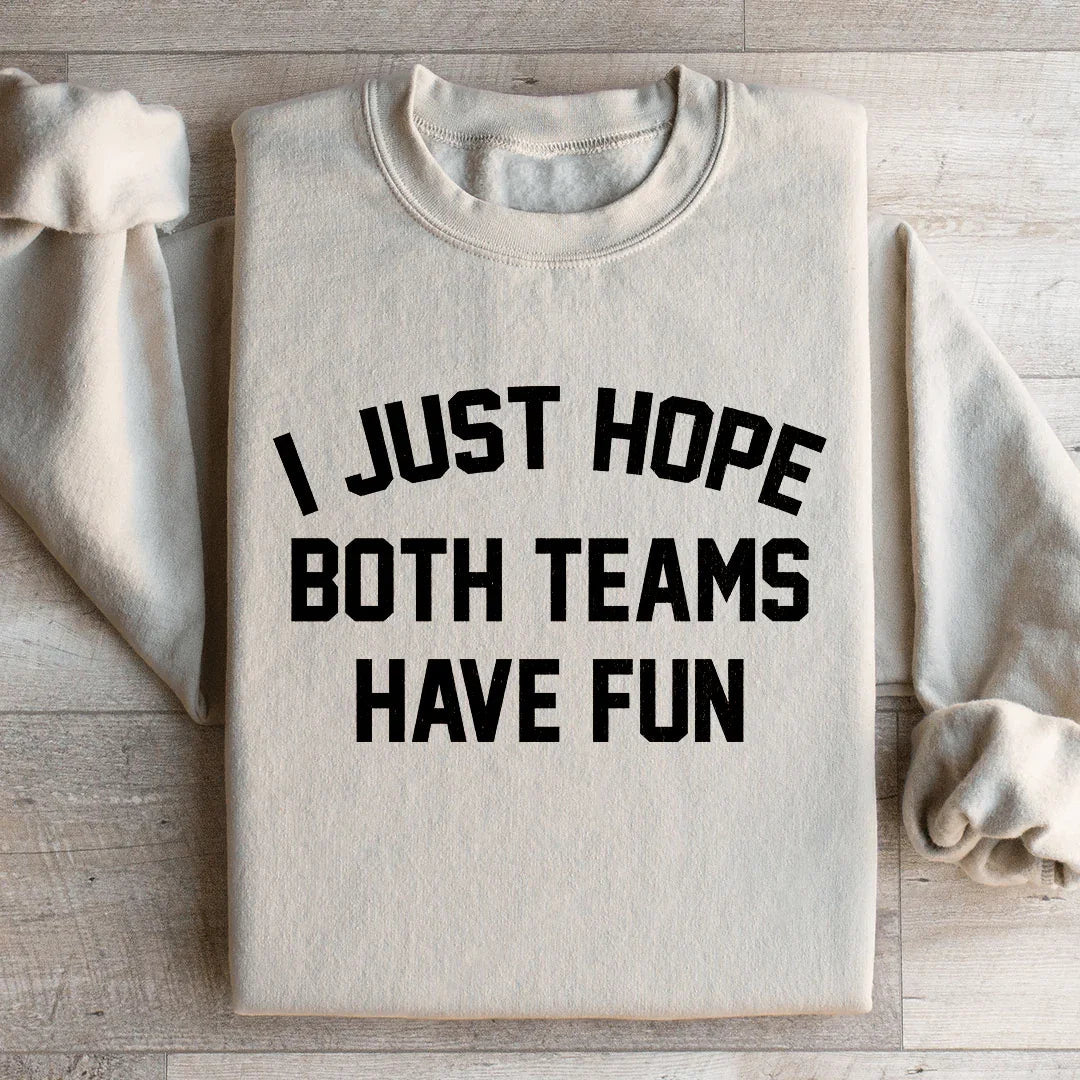 I Just Hope Both Teams Have Fun Sweatshirt - WonderingCloth