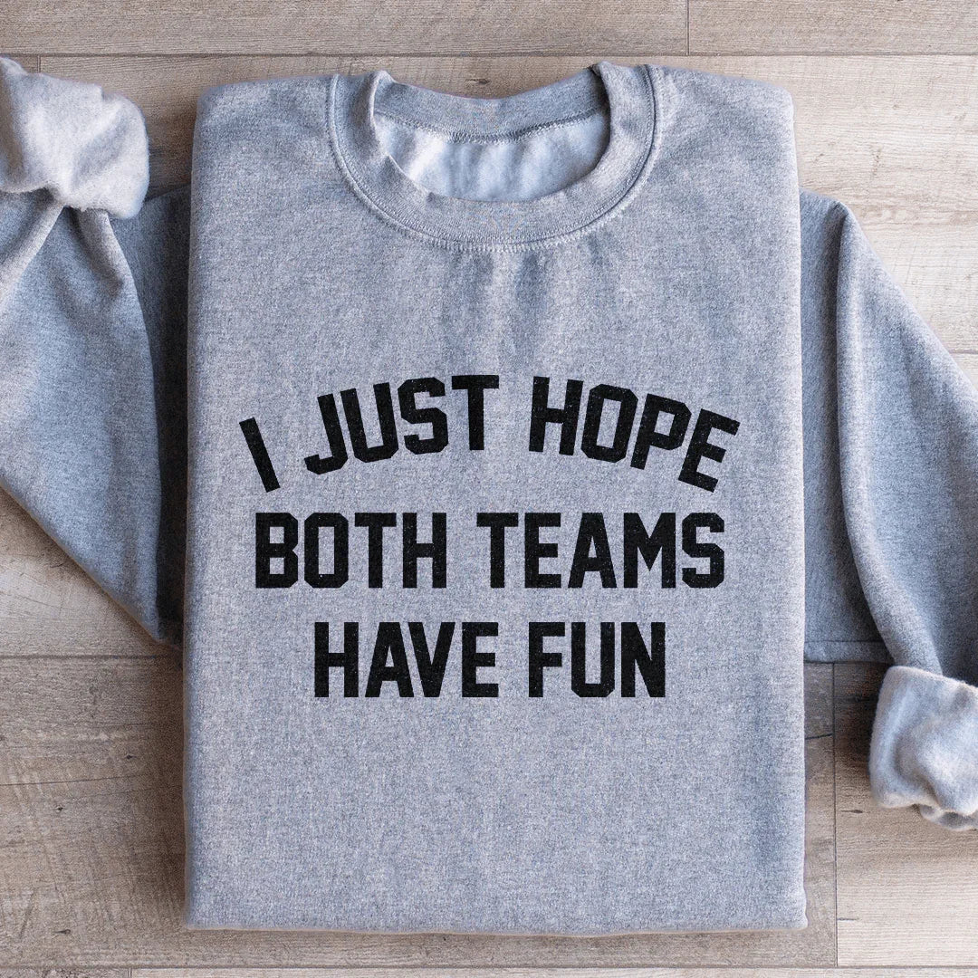 I Just Hope Both Teams Have Fun Sweatshirt - WonderingCloth