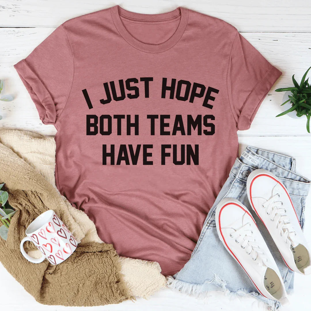 I Just Hope Both Teams Have Fun Tee - WonderingCloth