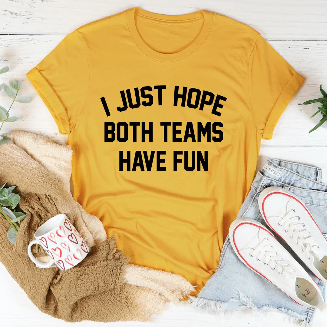 I Just Hope Both Teams Have Fun Tee - WonderingCloth