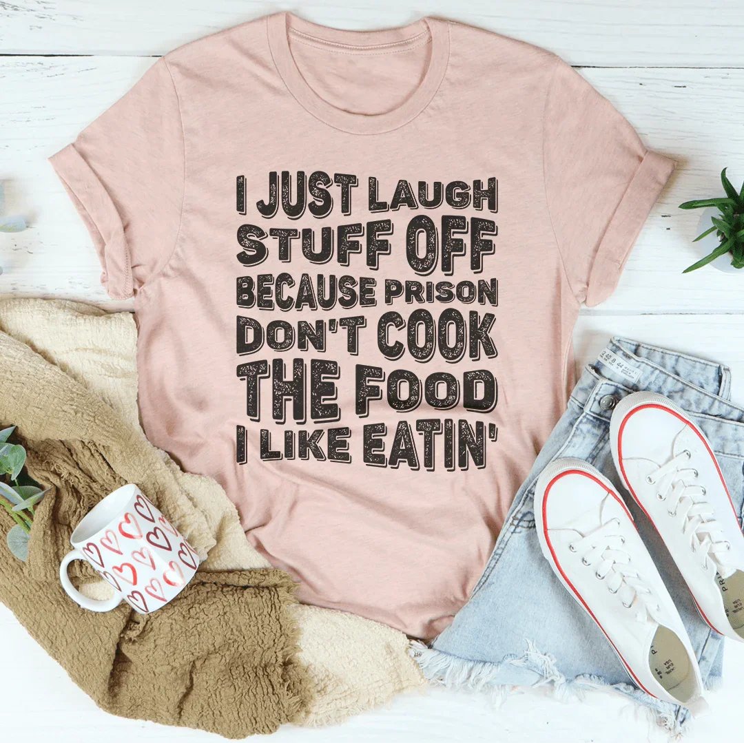 I Just Laugh Stuff Off Tee - WonderingCloth