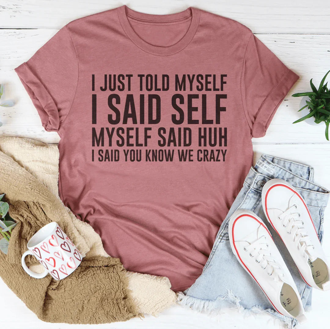 I Just Told Myself I Said Self Tee - WonderingCloth