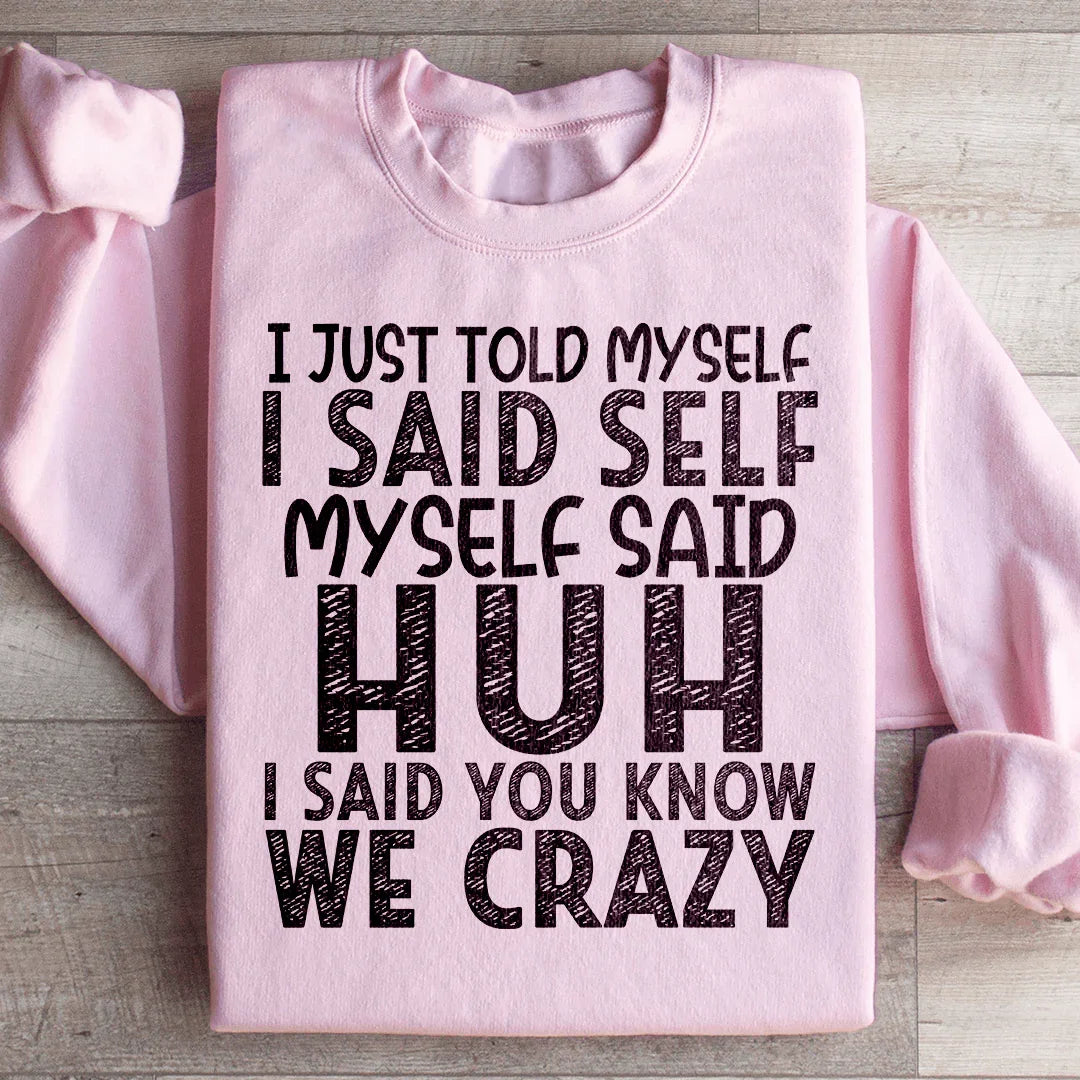 I Just Told Myself Sweatshirt - WonderingCloth