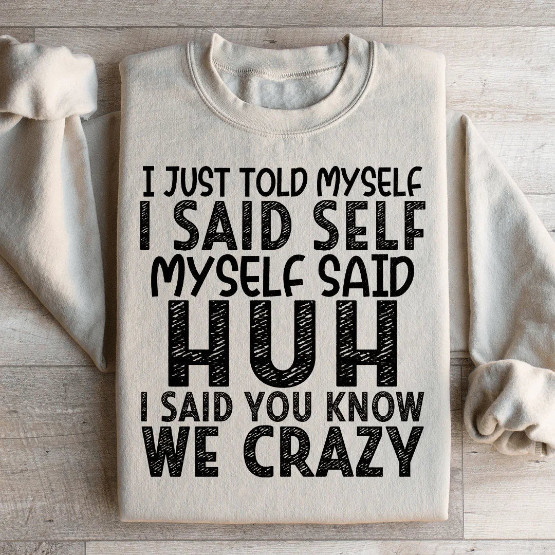 I Just Told Myself Sweatshirt - WonderingCloth