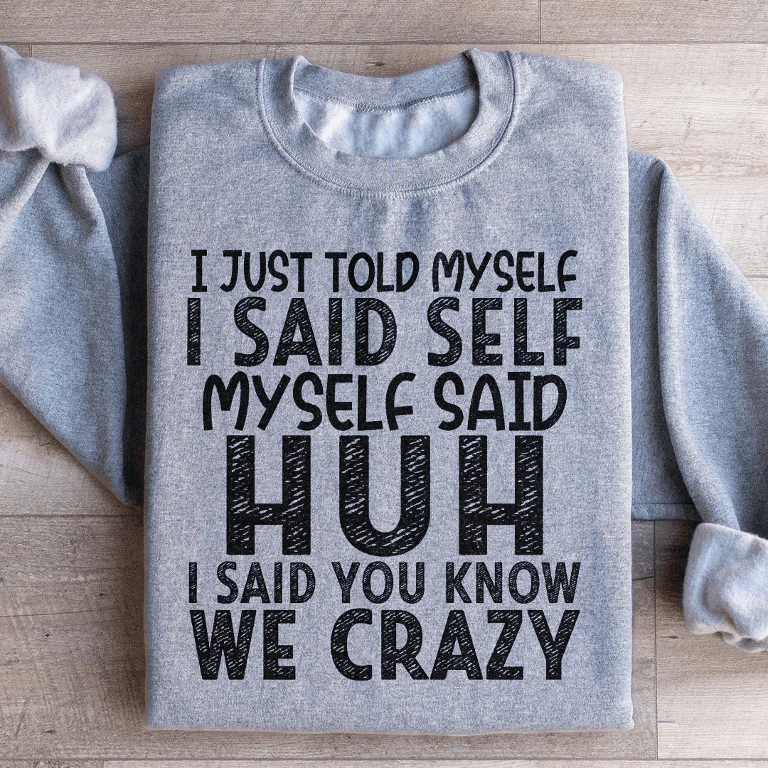 I Just Told Myself Sweatshirt - WonderingCloth