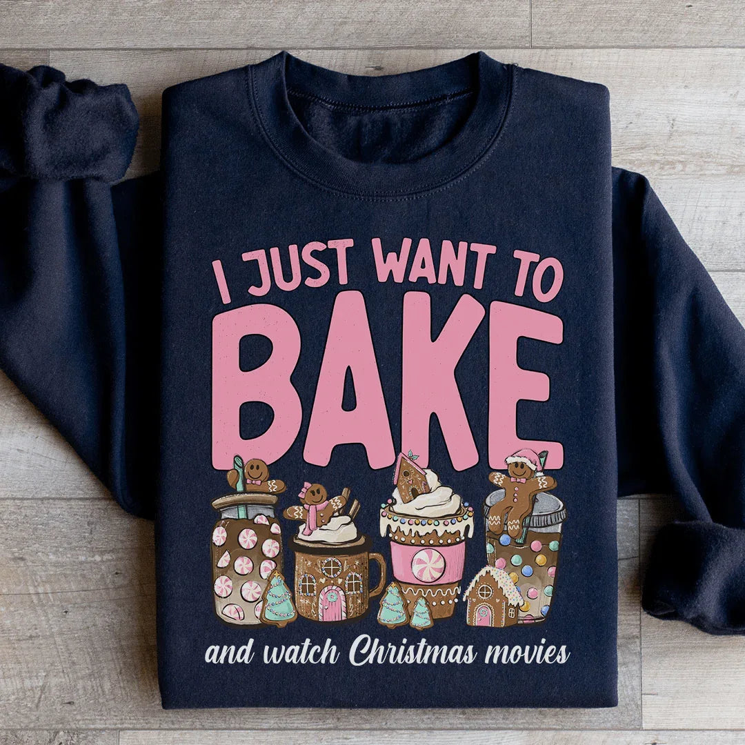 I Just Want To Bake And Watch Christmas Movies Sweatshirt - WonderingCloth