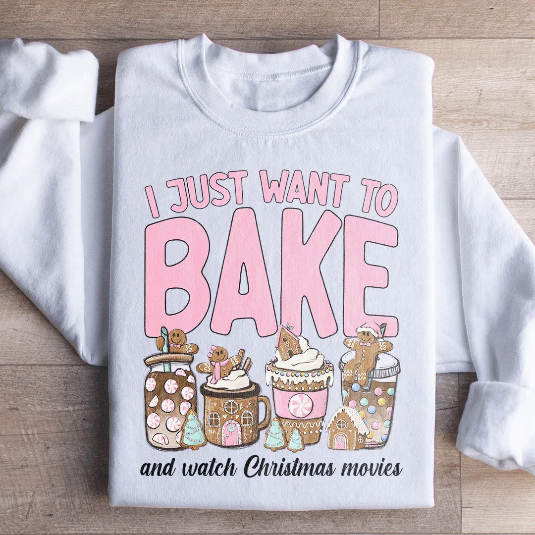 I Just Want To Bake And Watch Christmas Movies Sweatshirt - WonderingCloth