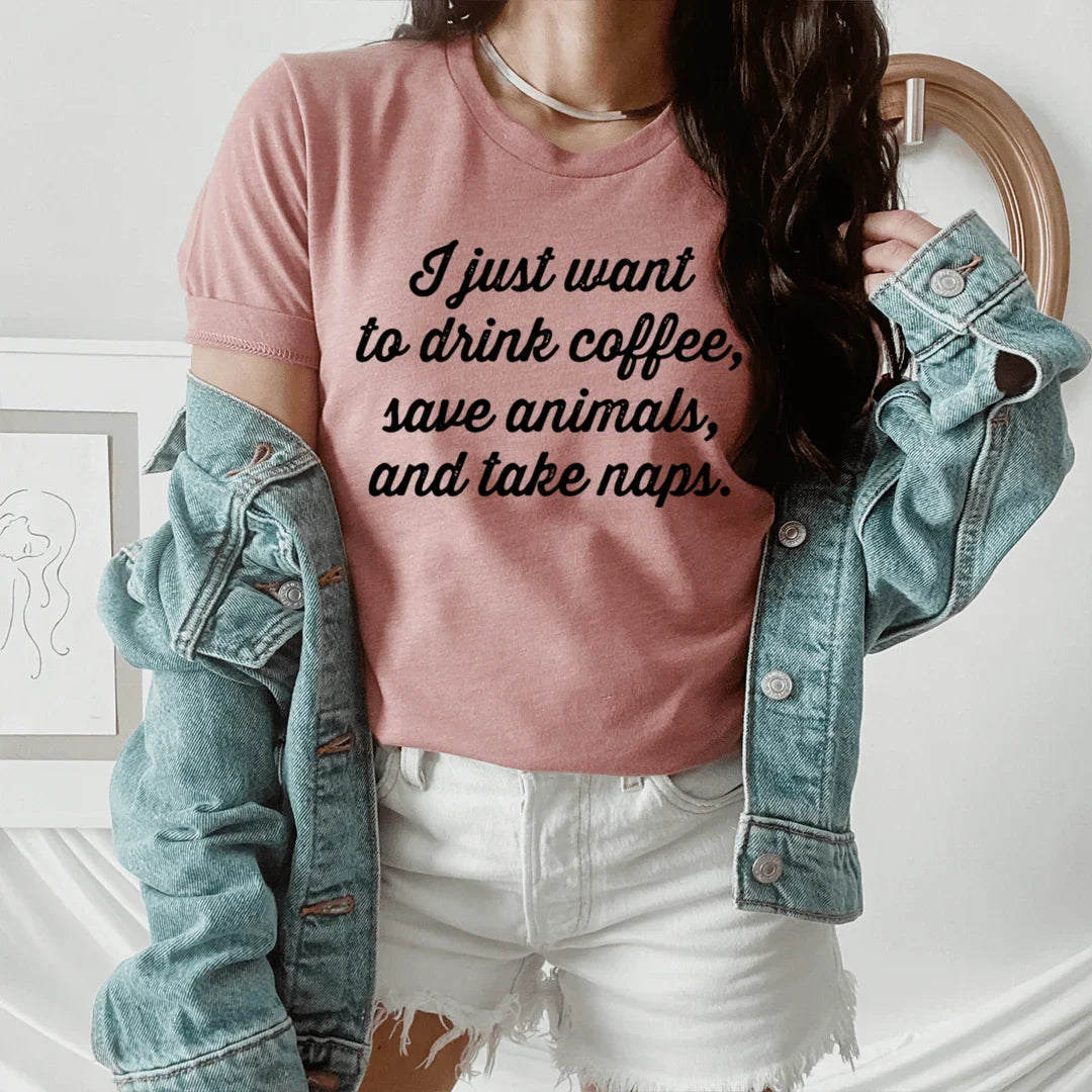 I Just Want To Drink Coffee Save Animals and Take Naps Tee - WonderingCloth
