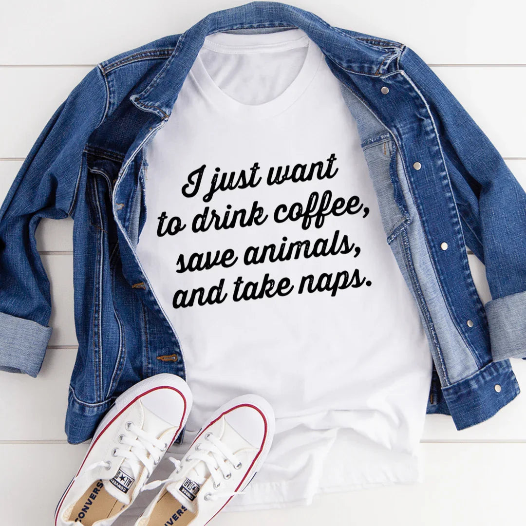 I Just Want To Drink Coffee Save Animals and Take Naps Tee - WonderingCloth
