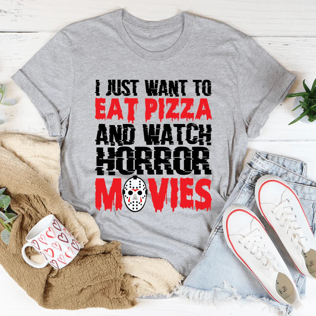 I Just Want To Eat Pizza And Watch Horror Movies Tee - WonderingCloth