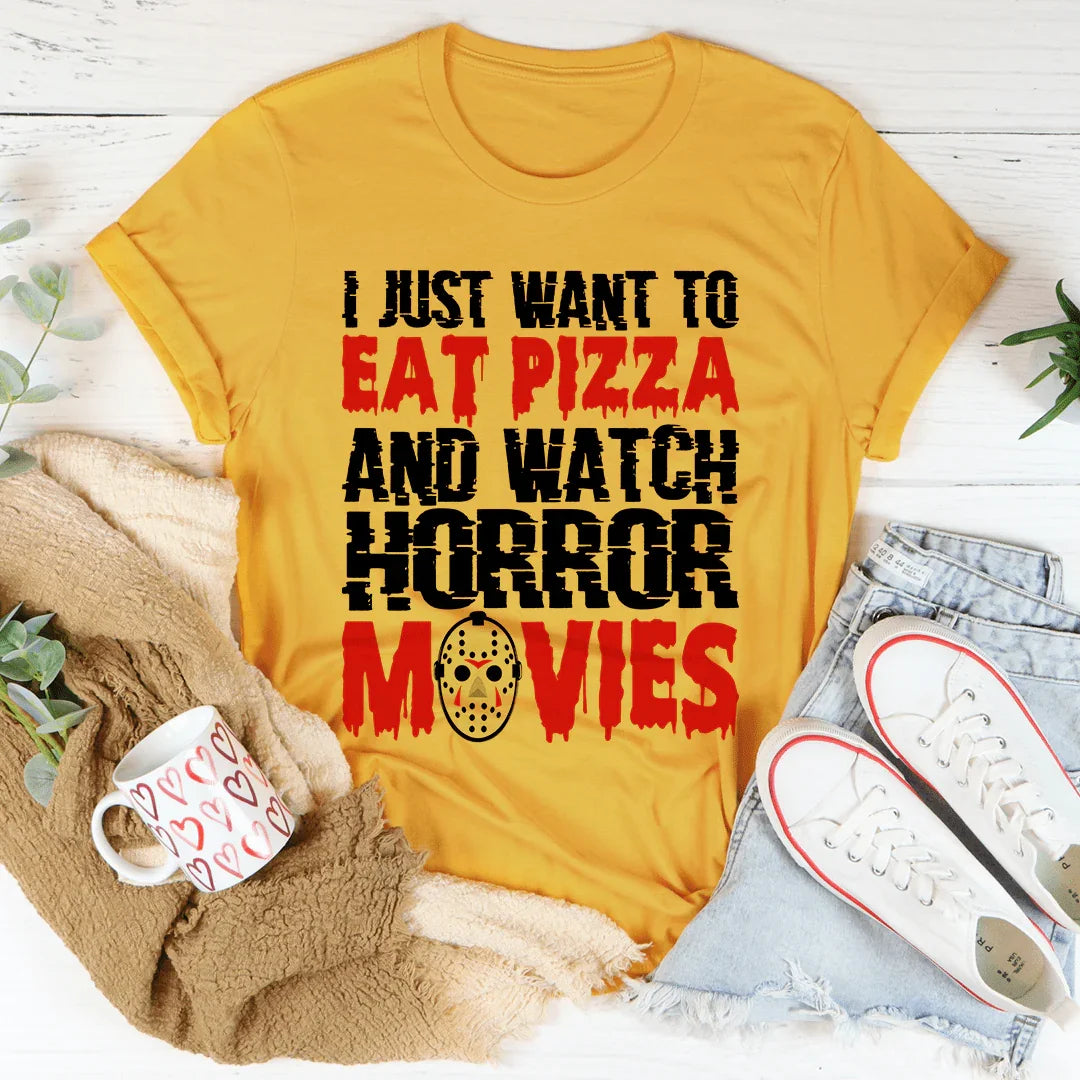 I Just Want To Eat Pizza And Watch Horror Movies Tee - WonderingCloth