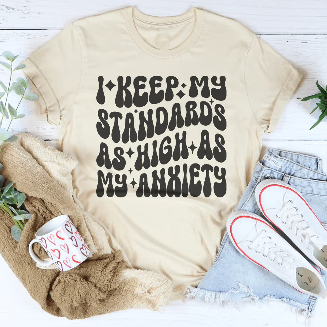 I Keep My Standards As High As My Anxiety Tee - WonderingCloth