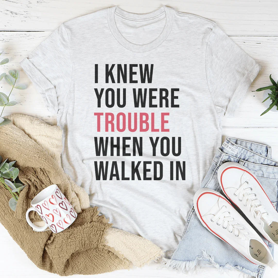 I Knew You Were Trouble When You Walked In Tee - WonderingCloth