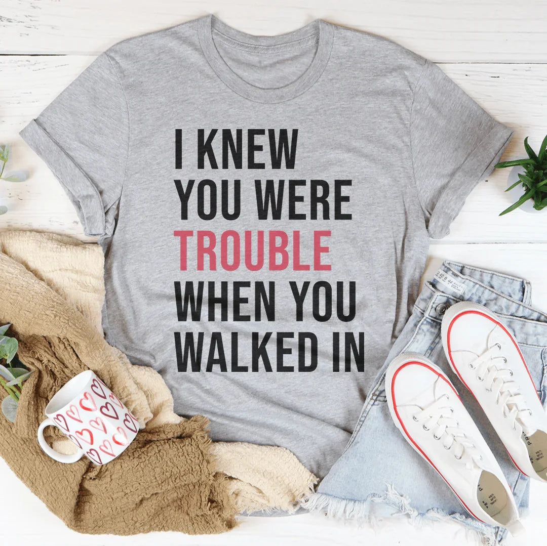 I Knew You Were Trouble When You Walked In Tee - WonderingCloth